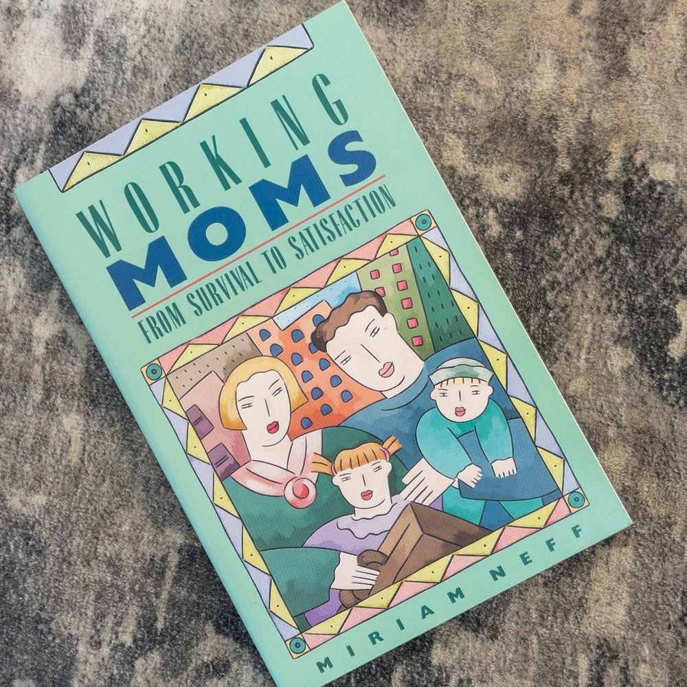 Working Moms From Survival to Satisfaction Miriam Neff NavPress